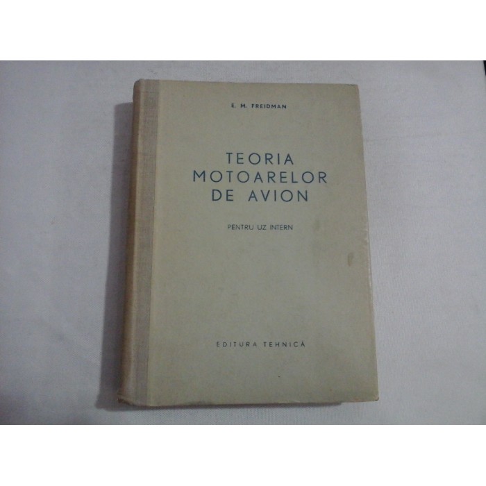     TEORIA  MOTOARELOR  DE  AVION  -  E. M. FREIDMAN  -  Bucuresti, 1957 